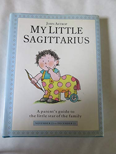 My Little Sagittarius: A Parent's Guide to the Little Star of the Family