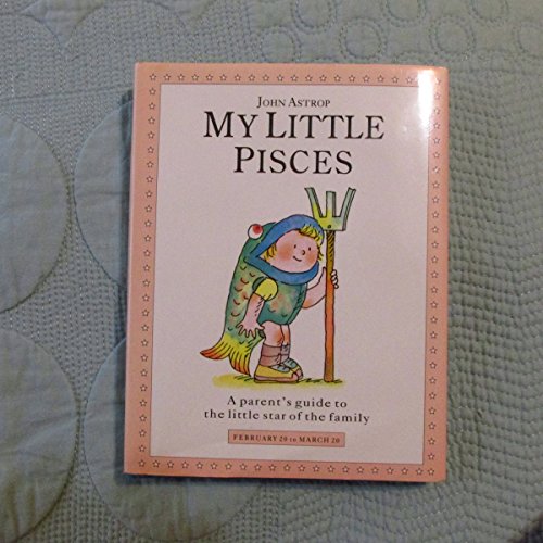 My Little Pisces: A Parent's Guide to the Little Star of the Family