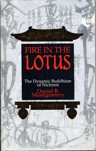 Fire in the Lotus: The Dynamic Buddhism of Nichiren