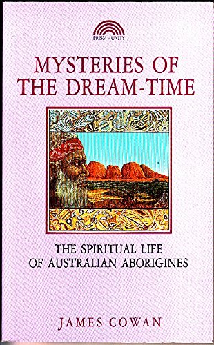 Mysteries of the Dream-Time: The Spiritual Life of Australian Aborigines