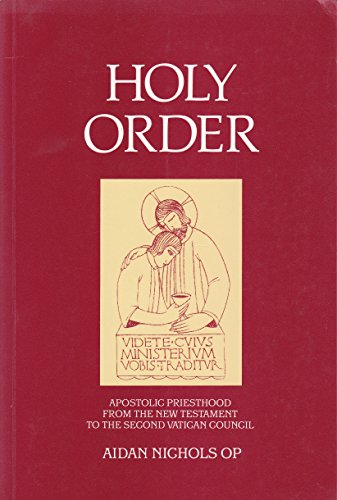 Holy Order: The Apostolic Ministry from the New Testament to the Second Vatican Council (Oscott Series, 5)