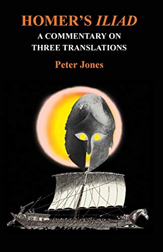 Homer's Iliad: A Commentary on Three Translations (Classical Studies)