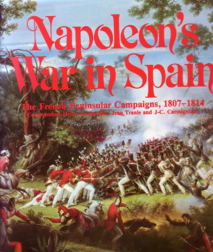 Napoleon's War in Spain: The French Peninsular Campaigns, 1807-1814