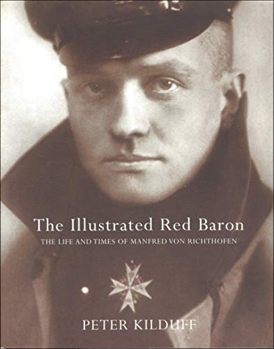 The Illustrated Red Baron: The Life and Times of Manfred von Richthofen
