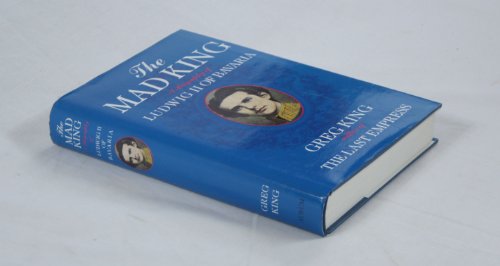 Mad King a Biography of Ludwig II of Bav
