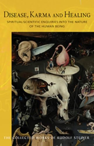 Disease, Karma, and Healing: Spiritual-Scientific Enquiries into the Nature of the Human Being (CW 107) (Volume 107) (The Collected Works of Rudolf Steiner)