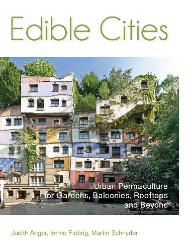 Edible Cities: Urban Permaculture for Gardens, Balconies, Rooftops, and Beyond