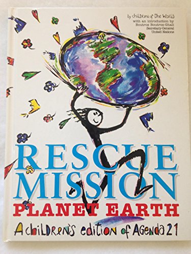 Rescue Mission: Planet Earth : A Children's Edition of Agenda 21 in Association With the United Nations