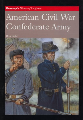 AMERICAN CIVIL WAR: CONFEDERATE ARMY (Brassey's History of Uniforms)