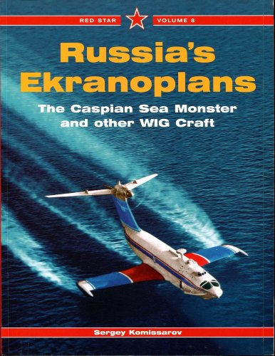 Russia's Ekranoplans: The Caspian Sea Monster and other WIGE Craft - Red Star Vol. 8