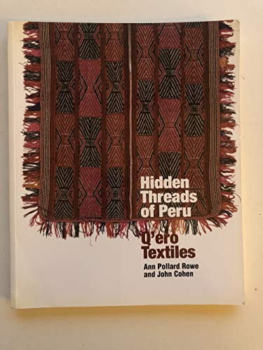 Hidden Threads of Peru: Q'Ero Textiles by Rowe, Ann Pollard and John Cohen (2002) Hardcover