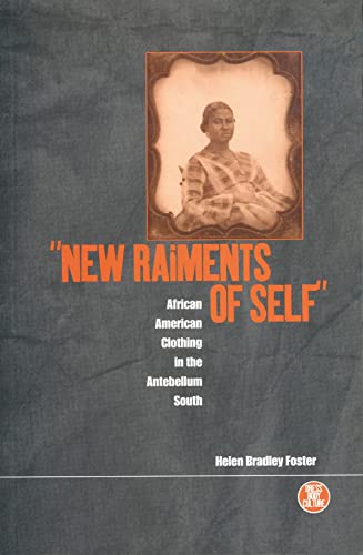 New Raiments of Self': African American Clothing in the Antebellum South (Dress, Body, Culture)