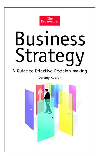 Business Strategy: A Guide to Effective Decision-Making (The Economist Series)