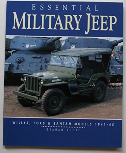 Essential Military Jeep: Willys, Ford and Bantam, 1942-1945