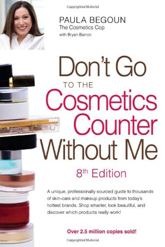 Don't Go to the Cosmetics Counter Without Me: A unique, professionally sourced guide to thousands of skin-care and makeup products from today's ... and discover which products really work!