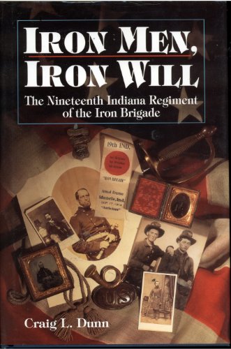 IRON MEN, IRON WILL: The Nineteenth Indiana Regiment of the Iron Brigade