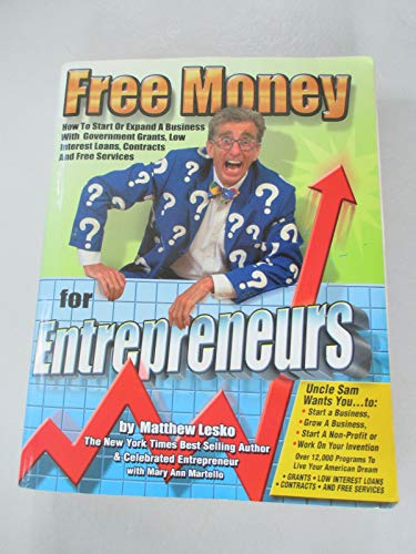 Free Money for Entrepreneurs: You Won't Get Rich Working for Somebody Else (Free Money Books)
