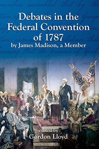 Debates in the Federal Convention of 1787 By James Madison, a Member