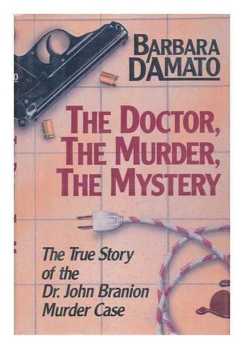 The Doctor the Murder the Mystery: The True Story of the Dr. John Branion Murder Case