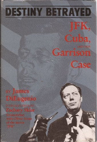 Destiny Betrayed : J.F.K., Cuba, and the Garrison Case