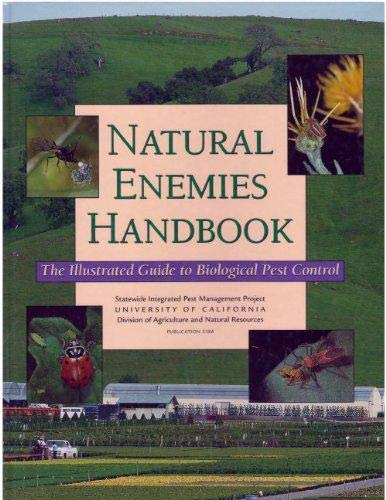 Natural Enemies Handbook: The Illustrated Guide to Biological Pest Control (University of California, Division of Agriculture Publication # 3386)