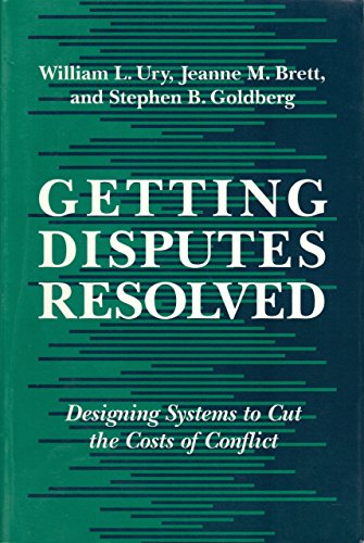 Getting Disputes Resolved: Designing Systems to Cut the Costs of Conflict