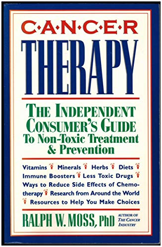 Cancer Therapy: The Independent Consumer's Guide to Non-Toxic Treatment and Prevention