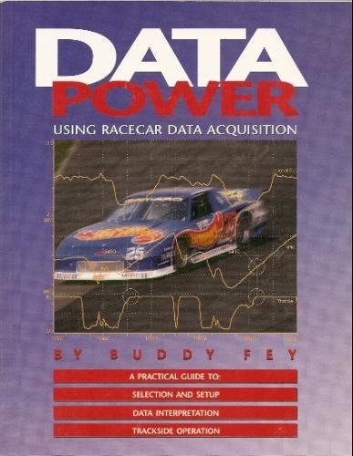 Data Power: Using Racecar Data Acquisition : A Practical Guide to : Selection and Setup Data Interpretation Trackside Operation
