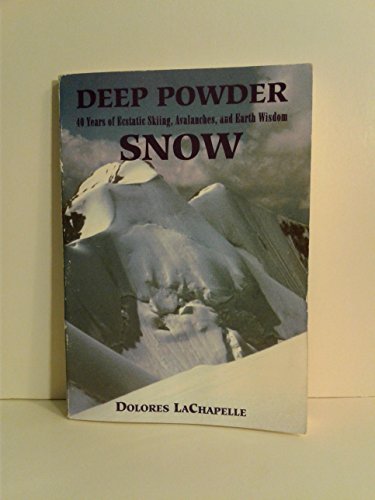 Deep Powder Snow: Forty-Years of Ecstatic Skiing, Avalanches, and Earth Wisdom