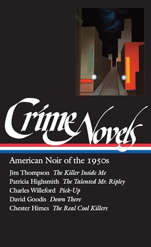 Crime Novels: American Noir of the 1950s: The Killer Inside Me / The Talented Mr. Ripley / Pick-up / Down There / The Real Cool Killers (Library of America)