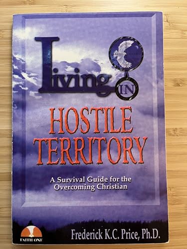 Living in Hostile Territory: A Survival Guide for the Overcoming Christian