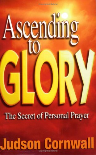 Ascending to Glory: The Secret of Personal Prayer