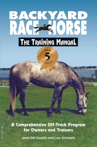 Backyard Race Horse: The Training Manual: A Comprehensive Off-Track Program for Owners and Trainers