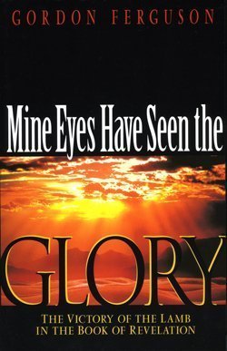 Mines Eyes Have Seen the Glory (The Victory of the Lamb in the Book of Revelation)