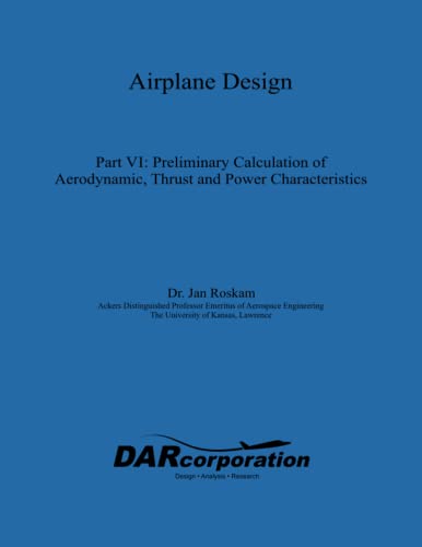 Airplane Design Part VI : Preliminary Calculation of Aerodynamic Thrust and Power Characteristics