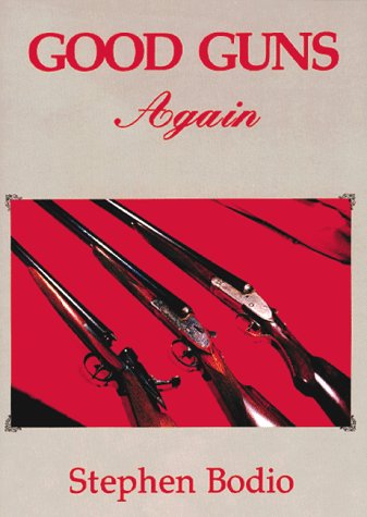 Good Guns Again: A Celebration of Fine Sporting Arms