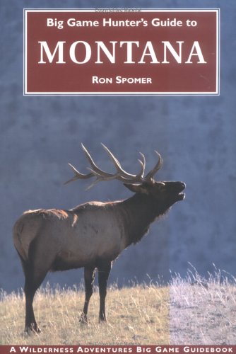 Big Game Hunter's Guide to Montana (Big Game Hunting Guide Series)