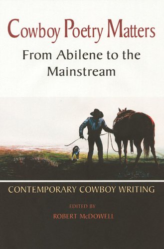 Cowboy Poetry Matters: From Abilene to the Mainstream: Contemporary Cowboy Writing