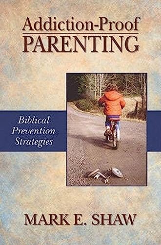Addiction-Proof Parenting: Biblical Prevention Strategies