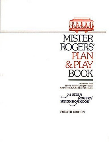 Mister Rogers' Plan & Play Book: Activities from Mister Rogers' Neighborhood for Parents & Child Care Providers