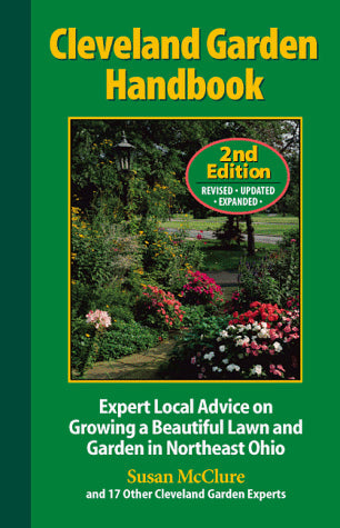 Cleveland Garden Handbook: Expert Local Advice on Growing a Beautiful Lawn and Garden in Northeast Ohio