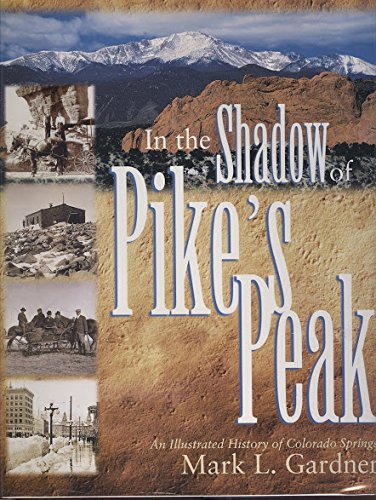 In the Shadow of Pike's Peak : An Illustrated History of Colorado Springs