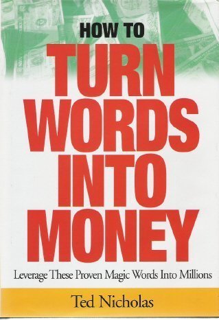 How to Turn Words into Money : Leverage These Proven Magic Words into Millions