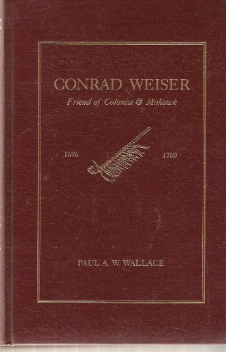 Conrad Weiser, 1696-1760: Friend of Colonist and Mohawk