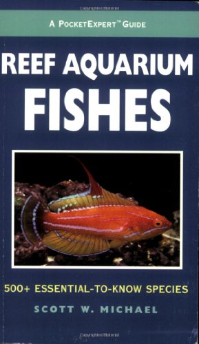 A PocketExpert Guide to Reef Aquarium Fishes: 500+ Essential-to-Know Species (Microcosm/T.F.H. Professional)