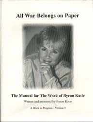 All War Belongs on Paper: The Manual for The Work of Byron Katie