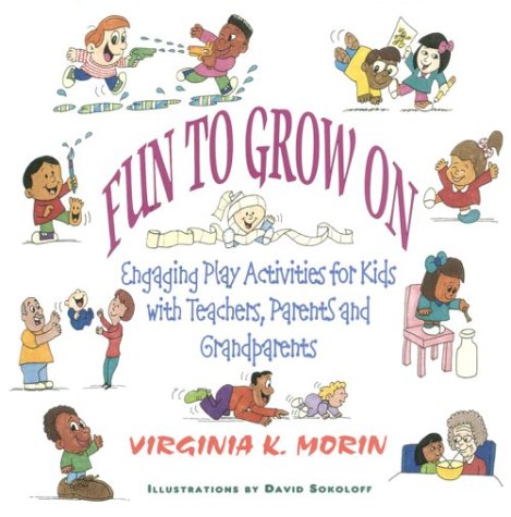 Fun to Grow on: Engaging Play Activities for Kids With Teachers, Parents and Grandparents