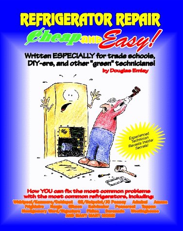 Cheap and Easy! Refrigerator Repair (Cheap and Easy! Appliance Repair Series)