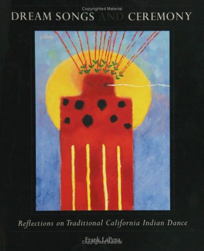 Dream Songs and Ceremony: Reflections on Traditional California Indian Dance