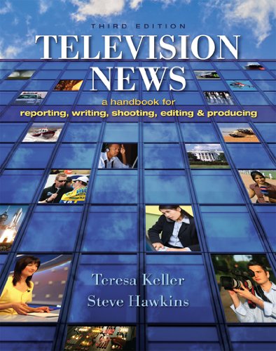 Television News: A Handbook for Reporting, Writing, Shooting, Editing and Producing